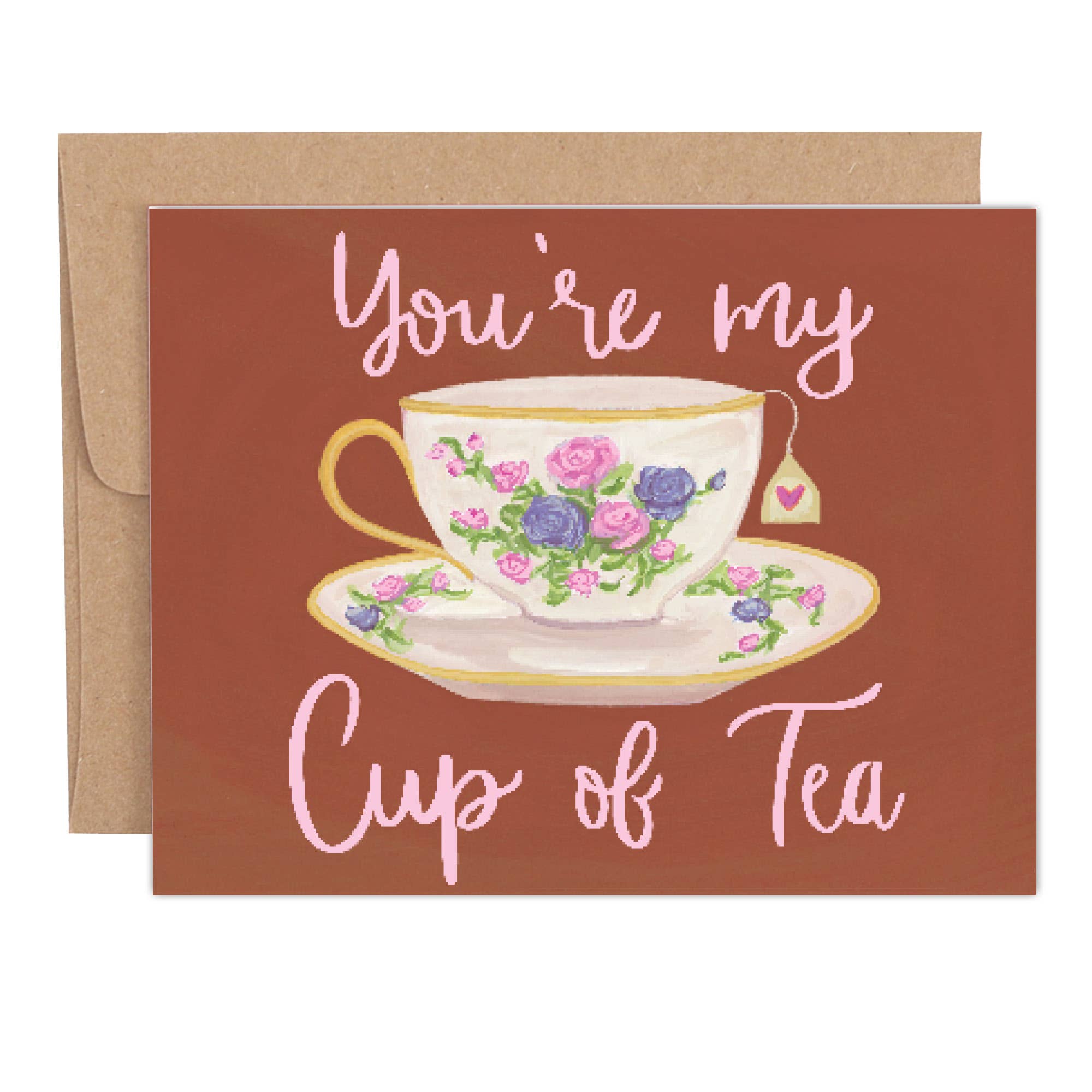 You're My Cup of Tea Greeting Card